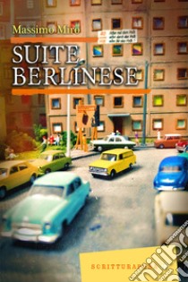 Suite berlinese. E-book. Formato EPUB ebook di Massimo Miro