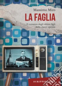 La faglia: Il romanzo degli ultimi figli della classe operaia. E-book. Formato EPUB ebook di Massimo Miro