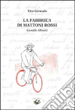 La fabbrica di mattoni rossi: Camillo Olivetti. E-book. Formato EPUB ebook