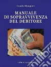 Manuale di sopravvivenza del debitore. E-book. Formato Mobipocket ebook di Danilo Mongiovì
