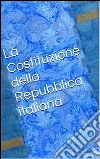 La Costituzione della Repubblica italiana. E-book. Formato Mobipocket ebook di Invictus