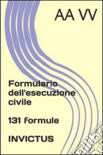 Formulario dell'esecuzione civile. E-book. Formato EPUB ebook di anonymous