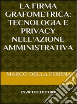 La firma grafometrica: tecnologia e privacy nell'azione amministrativa. E-book. Formato EPUB ebook