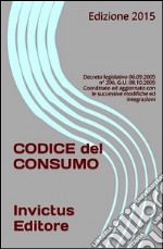 Codice del consumo. Decreto legislativo 06.09.2005 n° 206, G.U. 08.10.2005 Coordinato ed aggiornato con le successive modifiche ed integrazioni. E-book. Formato Mobipocket ebook