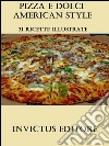 Pizza e Dolci American Style: 31 ricette illustrate. E-book. Formato EPUB ebook