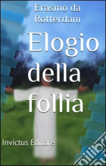 Elogio della follia. E-book. Formato EPUB ebook di Erasmo da Rotterdam