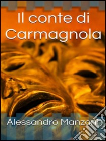 Il conte di Carmagnola. E-book. Formato EPUB ebook di Alessandro Manzoni