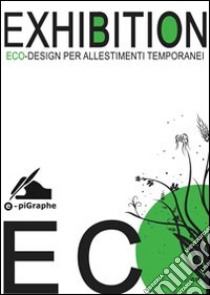 Exhibition. Eco design per gli allestimenti temporanei. E-book. Formato Mobipocket ebook di Arch. Duccio Brunelli