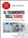 Il tramonto dell'euro. Come e perché la fine della moneta unica salverebbe democrazia e benessere in Europa. E-book. Formato Mobipocket ebook di Alberto Bagnai