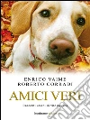 Amici veri: Racconti umani di vite da cani. E-book. Formato EPUB ebook di Enrico Vaime Roberto Corradi