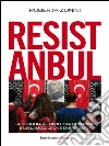 Resistanbul: La Turchia al bivio tra Gezi Park e l'islamizzazione di Erdogan. E-book. Formato EPUB ebook di Roberta Zunini