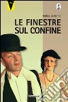 Le finestre sul confine. E-book. Formato EPUB ebook di Andrea Garbarino
