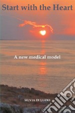 Start with the Heart: A new medical model. E-book. Formato Mobipocket