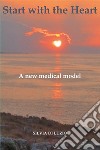 Start with the Heart: A new medical model. E-book. Formato EPUB ebook di Silvia Di Luzio