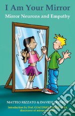 I Am Your Mirror: Mirror Neurons and Empathy. E-book. Formato Mobipocket