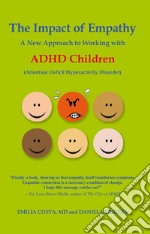 The Impact of Empathy: A New Approach to Working with ADHD Children (Attention Deficit Hyperactivity Disorder). E-book. Formato Mobipocket ebook