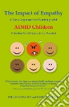 The Impact of Empathy: A New Approach to Working with ADHD Children (Attention Deficit Hyperactivity Disorder). E-book. Formato EPUB ebook di Emilia Costa
