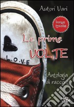 Le prime volte - antologia di racconti. E-book. Formato Mobipocket