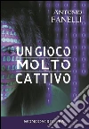 Un gioco molto cattivo. E-book. Formato PDF ebook di Antonio Fanelli