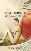 Come pomodori nella macedonia. E-book. Formato EPUB ebook di Alain Voudì