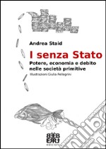 I senza Stato. Potere economia e debito nelle società primitive. E-book. Formato EPUB ebook