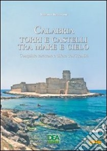 Calabria. Torri e castelli tra mare e cielo. Conquiste saracene e difesa dell'identità. E-book. Formato PDF ebook di Stefano Vecchione