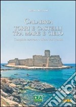 Calabria. Torri e castelli tra mare e cielo. Conquiste saracene e difesa dell'identità. E-book. Formato PDF