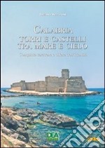 Calabria. Torri e castelli tra mare e cielo. Conquiste saracene e difesa dell'identità. E-book. Formato PDF ebook