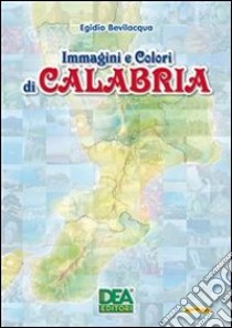 Immagini e colori di Calabria. E-book. Formato PDF ebook di Egidio Bevilacqua