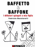 BAFFETTO & BAFFONE - I dittatori spiegati a mia figlia. E-book. Formato EPUB ebook