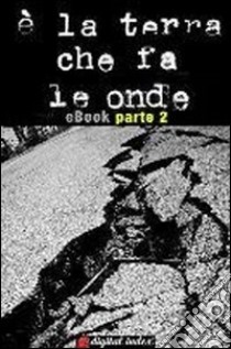 è la terra che fa le onde - parte 2Cronache modenesi nei giorni del terremoto. E-book. Formato EPUB ebook di PD Modena