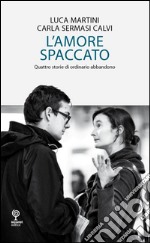 L’amore spaccato - Quattro storie di ordinario abbandono. E-book. Formato Mobipocket ebook