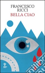 Bella ciao. E-book. Formato Mobipocket ebook