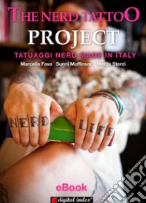 The Nerd Tattoo Project: Tatuaggi nerd made in Italy. E-book. Formato Mobipocket ebook di Marcella Fava