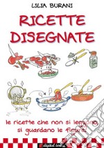 Ricette Disegnate: Le ricette che non si leggono, si guardano le figure!. E-book. Formato EPUB ebook