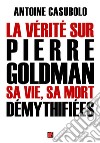 La vérité sur Pierre Goldman, sa vie, sa mort démythifiées. E-book. Formato EPUB ebook di Antoine Casubolo
