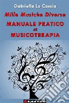 Mille musiche diverse - Manuale pratico di Musicoterapia. E-book. Formato EPUB ebook