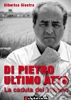 Di Pietro ultimo atto: La caduta del Tribuno. E-book. Formato Mobipocket ebook