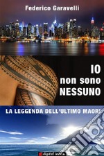 Io non sono nessuno: La leggenda dell'ultimo Maori. E-book. Formato Mobipocket