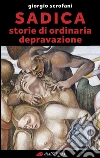 Sadica: Storie di ordinaria depravazione. E-book. Formato EPUB ebook di Giorgio Scrofani