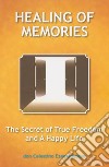 Healing of MemoriesThe Secret of true freedom and a Happy Life. E-book. Formato Mobipocket ebook