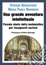 Una grande avventura intellettuale: Piccola storia della matematica per insegnanti curiosi. E-book. Formato EPUB ebook