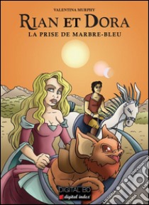 RIAN et DORA - La prise de Marbre-Bleu. E-book. Formato EPUB ebook di Valentina Murphy