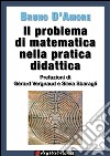 Il problema di matematica nella pratica didattica: Prefazioni di Gérard Vergnaud e di Silvia Sbaragli. E-book. Formato EPUB ebook