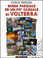 Guida parziale ed un po' casuale a Volterra. E-book. Formato EPUB ebook