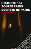 Histoire des souterrains secrets de Paris. E-book. Formato EPUB ebook di Fabrizio De Gennaro