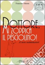 Dottore, mi zoppica il pesciolino... e sono soddisfazioni. E-book. Formato EPUB ebook