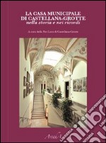 La casa municipale di Castellana-Grotte nella storia e nei ricordi. E-book. Formato EPUB