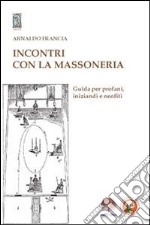 Incontro con la MassoneriaGuida per profani, iniziandi e neofiti. E-book. Formato Mobipocket ebook