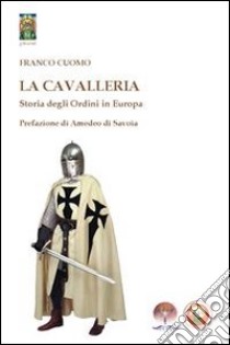 La CavalleriaStoria degli Ordini in Europa. E-book. Formato Mobipocket ebook di Franco Cuomo